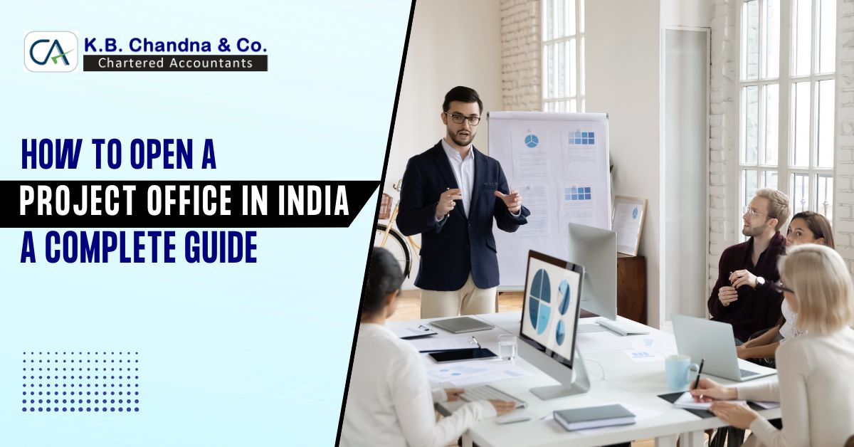 How to Open a Project Office in India: Step-by-Step Guide