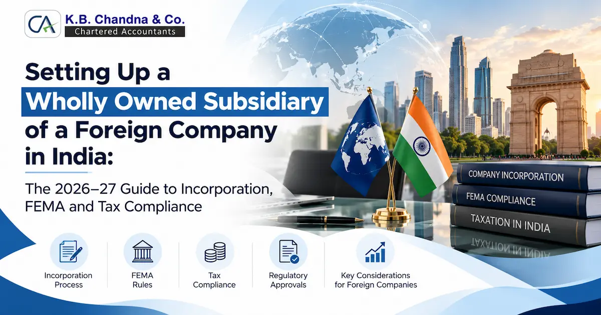 Setting Up a Wholly Owned Subsidiary of a Foreign Company in India The 2026–27 Guide to Incorporation, FEMA and Tax Compliance